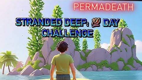 Stranded deep permadeath pt2