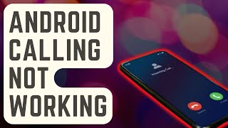 SOLVED: Android Calling Not Working | Can