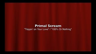 Primal Scream - &quot;Trippin&#39; on Your Love&quot;/ &quot;100% Or Nothing&quot;