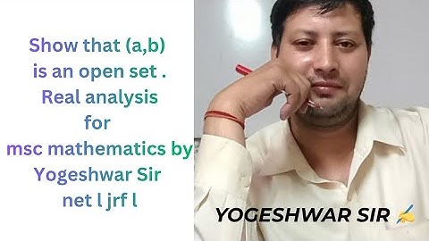Show that (a,b) is an open set . Real analysis for msc mathematics by Yogeshwar Sir l net l jrf l 