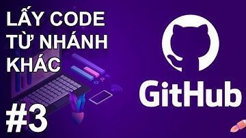 GIT #3: UPDATE CODE TỪ NHÁNH KHÁC VỚI REBASE HOẶC MERGE