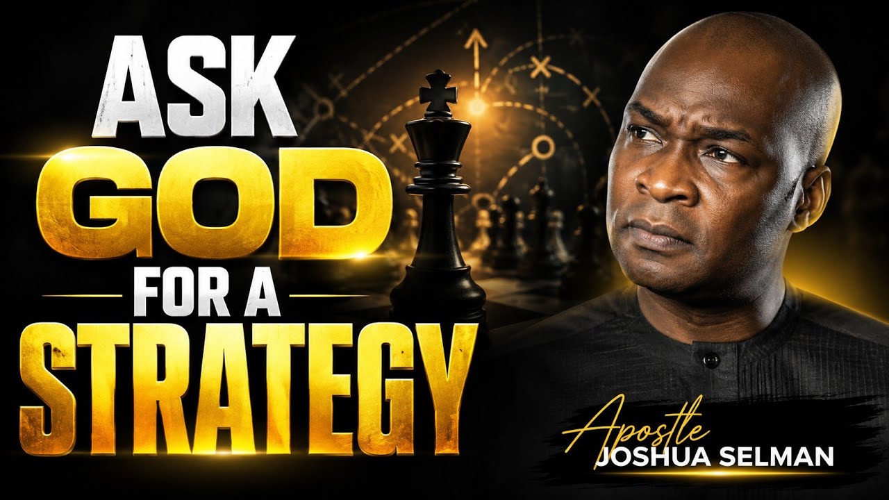 ASK GOD FOR A STRATEGY; FORCE YOUR LIFE TO CHANGE - APOSTLE JOSHUA SELMAN