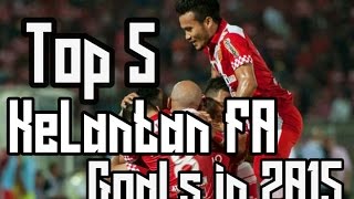 Top 5 Kelantan FA Goals In 2015