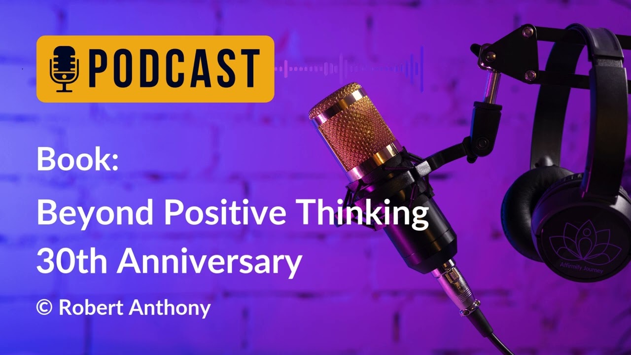 Watch Podcast: Beyond Positive Thinking 30th Anniversary , Robert Anthony on YouTube Watch Podcast: Beyond Positive Thinking 30th Anniversary , Robert Anthony on YouTube