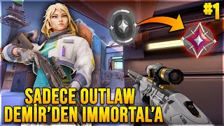 sadece OUTLAW ile DEMİR'DEN IMMORTAL'A! #1 VALORANT