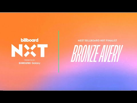 Meet & Watch Billboard & Samsung NXT Contestant Bronze Avery's Journey As An Artist