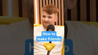 How to make friends 🤝