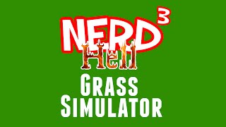 Nerd³'s Hell... Grass Simulator