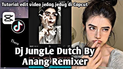 Tutorial edit jedag jedag di CapCut DJ JUNGLE DUTCH BY ANANG REMIXER
