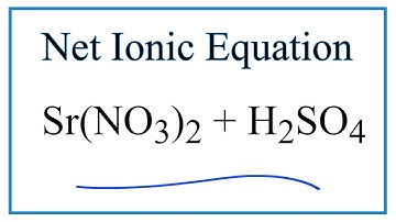 How to Write the Net Ionic Equation for Sr(NO3)2 + H2SO4 = SrSO4 + HNO3