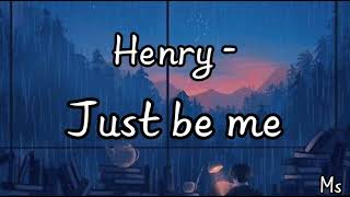 Just be me - Henry 《歌词》英中 【 I'm just be me!】