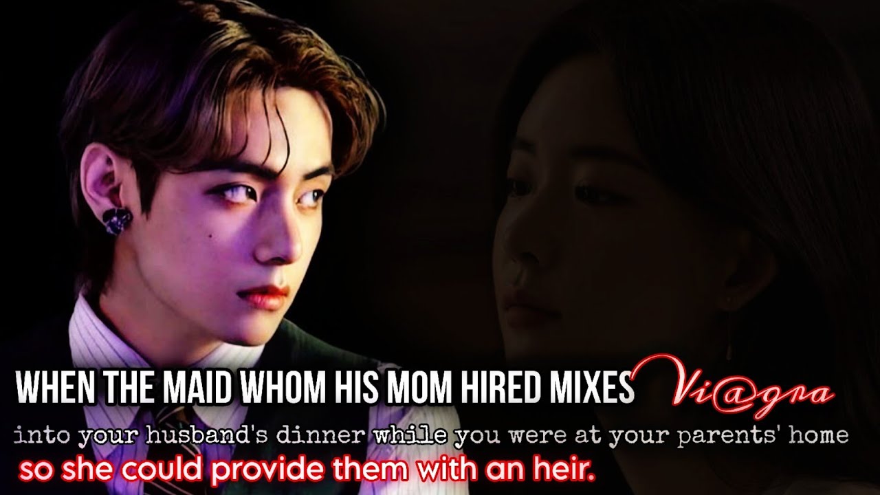 Taehyung ff When Maid Mixes Viagr@ into your husb dinner Kth ff Bts ff