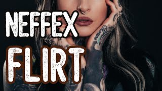 NEFFEX - Flirt -Lyrics (Trap, EDM, Rap, NCS, Hip Hop,Gaming Music, pop, wonder music, Indie, Rock)