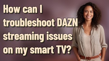 How can I troubleshoot DAZN streaming issues on my smart TV?