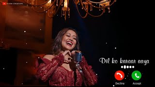 Dil ko karaar Aaya : Neha kakkar Ringtone | Love Ringtone | Neha kakkar Reprise Version