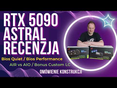 ROG RTX 5090 ASTRAL rozbudowane testy, temperatury, kultura pracy Def vs OC | AIR vs AIO oraz LC