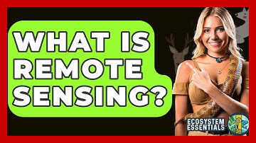 What Is Remote Sensing? - Ecosystem Essentials