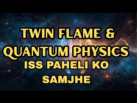 TWIN FLAMES & QUANTUM PHYSICS