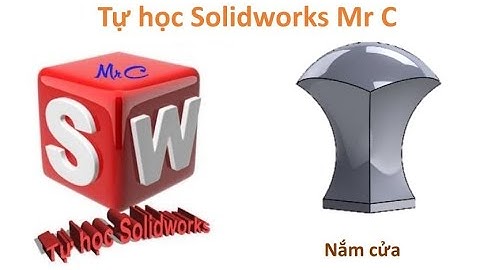 Tự học Solidworks - Thực hành vẽ Nắm cửa