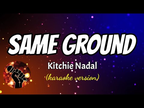 SAME GROUND - KITCHIE NADAL (karaoke version)