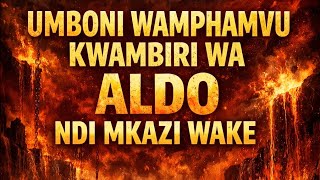 UMBONI WA ALDO NDI MKAZI WAKE ( Chonde muumvetsere umboni uwu moleza mtima )