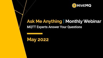 Ask Me Anything Webinar: May Edition | FAQs on MQTT, Sparkplug, & HiveMQ Answered by the Experts