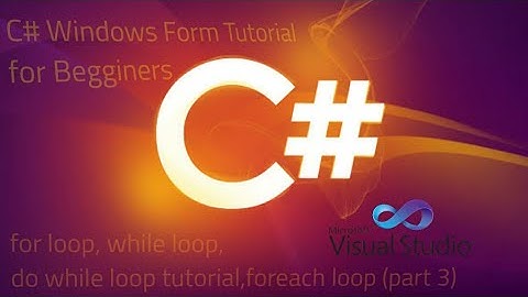 C# Windows Form Tutorial (for loop, while loop, do while loop,foreach loop guide (part 3)