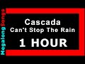 Cascada - Can&#39;t Stop The Rain 🔴 [1 HOUR] ✔️