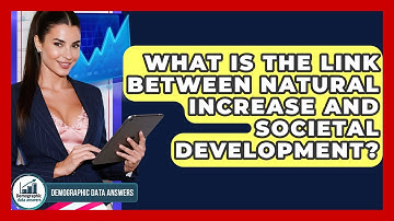 What Is The Link Between Natural Increase And Societal Development? - Demographic Data Answers