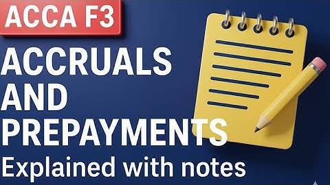 ACCA F3: Accruals and Prepayments explained 
