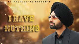 I Have Nothing | Karmveer | Full HD Video | Lucky Nagra | KC Production | New Song 2019