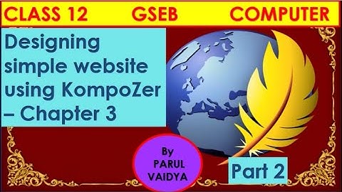 Designing simple website using KompZer - Chap 3 | Class 12 Computer | GSEB | Part 2| By Parul Vaidya