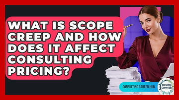 What Is Scope Creep And How Does It Affect Consulting Pricing? - Consulting Career Hub