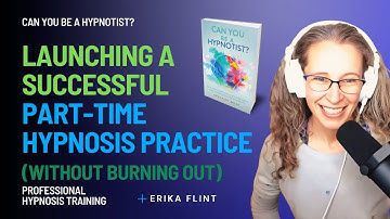 Launching a Successful  Part-Time Hypnosis Practice (without burning out) with Erika Flint