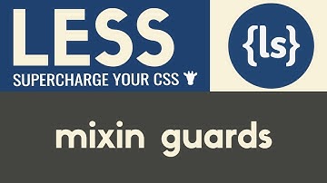Conditionals & Mixin Guards | Less | Tutorial 6