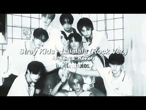 Stray Kids Lalalala Rock Ver Slowed Reverb 