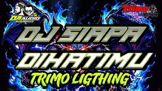 DJ SIAPA DI HATIMU TRIMO LIGTHING FET GERTAK GANK