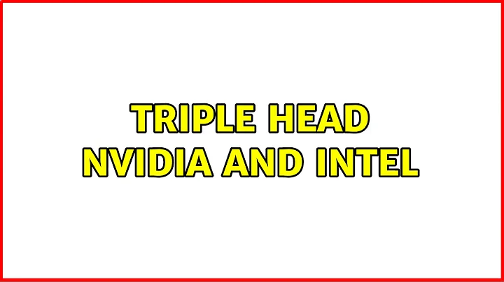 Triple Head Nvidia and Intel (2 Solutions!!)