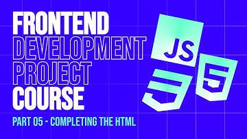 Frontend Development 2025 Project Course | Part 5 - Completing The HTML