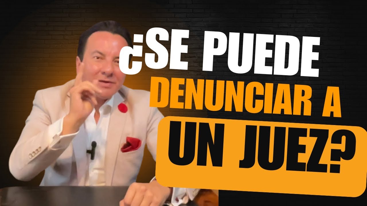 ¿Se puede denunciar a un Juez? Si, te enseño cómo.