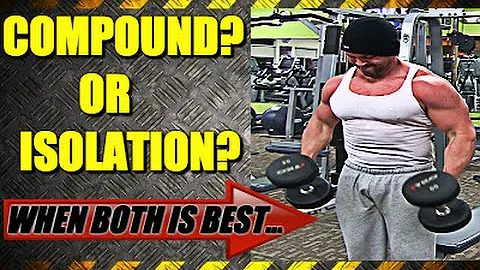 Compound vs  Isolation Exercises [When To Use Each Inside Bodybuilding Routines]