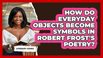 How Do Everyday Objects Become Symbols In Robert Frost