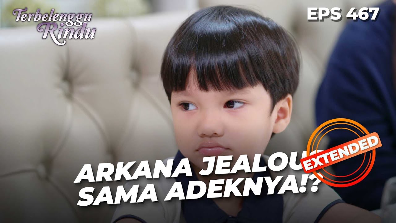 Waduh Arkana Jadi Jealous Sama Senja & Langit? | TERBELENGGU RINDU | EPS. 467 EXTENDED VERSION
