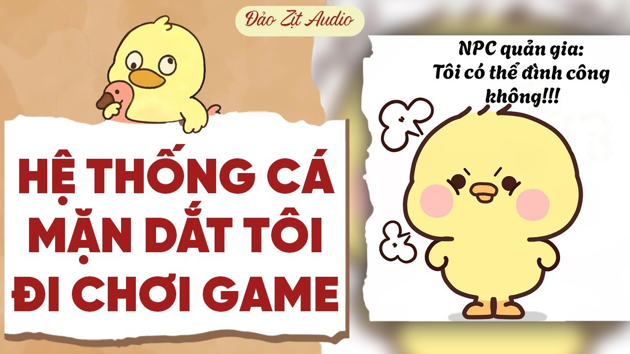 【Truyện Audio】HỆ THỐNG CÁ MẶN DẮT TÔI ĐI CHƠI GAME | Đảo Zịt Audio