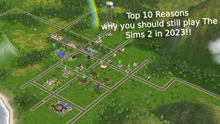 TOP 10 REASONS WHY YOU SHOULD STILL PLAY THE SIMS 2 IN 2023!!