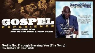Rev. Richard Mr. Clean White - God Is Not Through Blessing You - The Song - Gospel chords