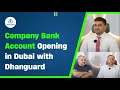 Company bank account opening in dubai with dhanguard