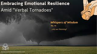 "Whispers of Wisdom" Podcast No. 14: Embracing Emotional Resilience Amid "Verbal Tornadoes"