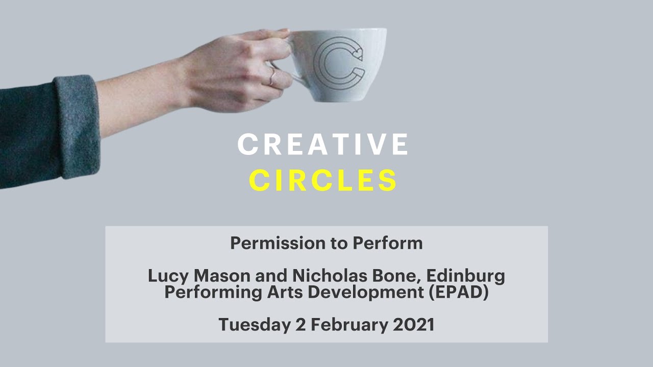 Creative Circles: Permission to Perform - EPAD x Creative Edinburgh - February 2021
