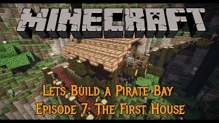 Minecraft - Lets Build a Pirate Bay #7 - The First House